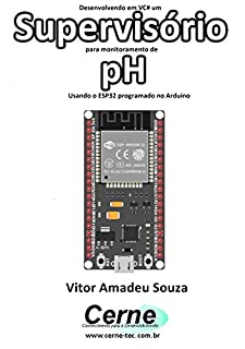 Livro Desenvolvendo em VC# um Supervisório para monitoramento de pH Usando o ESP32 programado no Arduino