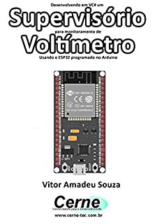 Livro Desenvolvendo em VC# um Supervisório para monitoramento de Voltímetro Usando o ESP32 programado no Arduino