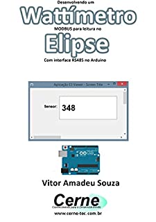 Livro Desenvolvendo um  Wattímetro  MODBUS para leitura no  Elipse Com interface RS485 no Arduino