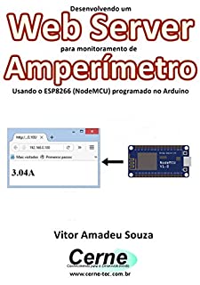 Desenvolvendo um Web Server para monitoramento de Amperímetro Usando o ESP8266 (NodeMCU) programado no Arduino