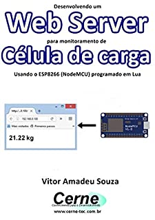 Livro Desenvolvendo um Web Server para monitoramento de Célula de carga Usando o ESP8266 (NodeMCU) programado em Lua