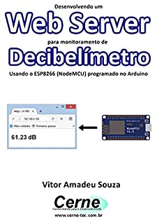 Desenvolvendo um Web Server para monitoramento de Decibelímetro Usando o ESP8266 (NodeMCU) programado no Arduino