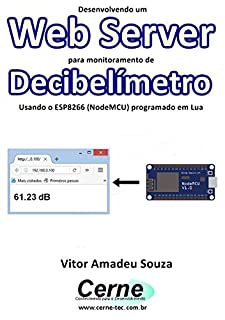 Desenvolvendo um Web Server para monitoramento de Decibelímetro Usando o ESP8266 (NodeMCU) programado em Lua