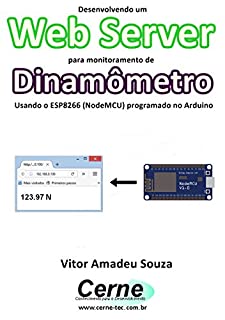 Livro Desenvolvendo um Web Server para monitoramento de Dinamômetro Usando o ESP8266 (NodeMCU) programado no Arduino