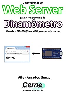 Livro Desenvolvendo um Web Server para monitoramento de Dinamômetro Usando o ESP8266 (NodeMCU) programado em Lua