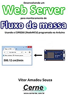 Desenvolvendo um Web Server para monitoramento de Fluxo de massa Usando o ESP8266 (NodeMCU) programado no Arduino