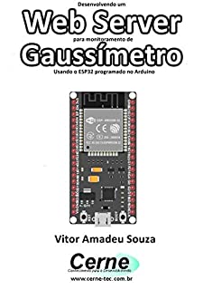 Livro Desenvolvendo um Web Server para monitoramento de Gaussímetro Usando o ESP32 programado no Arduino