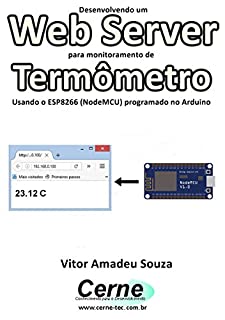Livro Desenvolvendo um Web Server para monitoramento de Termômetro Usando o ESP8266 (NodeMCU) programado no Arduino