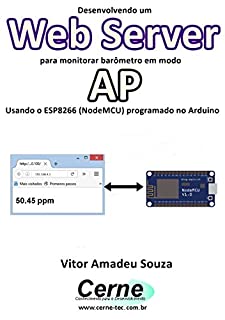 Livro Desenvolvendo um Web Server para monitorar barômetro em modo AP Usando o ESP8266 (NodeMCU) programado no Arduino