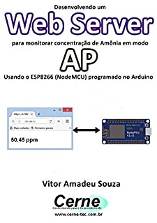 Livro Desenvolvendo um Web Server para monitorar concentração de Amônia em modo AP Usando o ESP8266 (NodeMCU) programado no Arduino