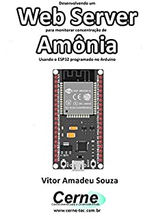 Livro Desenvolvendo um Web Server para monitorar concentração de Amônia Usando o ESP32 programado no Arduino