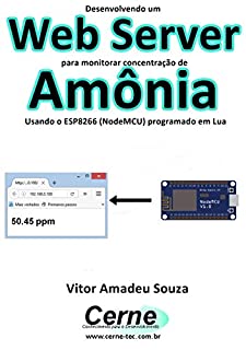 Livro Desenvolvendo um Web Server para monitorar concentração de Amônia Usando o ESP8266 (NodeMCU) programado em Lua