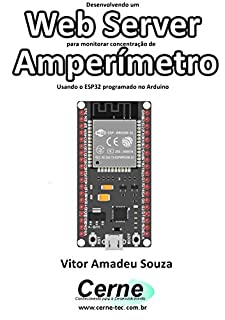 Livro Desenvolvendo um Web Server para monitorar concentração de Amperímetro Usando o ESP32 programado no Arduino
