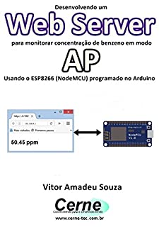 Livro Desenvolvendo um Web Server para monitorar concentração de benzeno em modo AP Usando o ESP8266 (NodeMCU) programado no Arduino