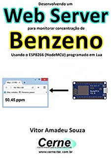 Livro Desenvolvendo um Web Server para monitorar concentração de Benzeno Usando o ESP8266 (NodeMCU) programado em Lua