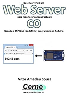 Livro Desenvolvendo um Web Server para monitorar concentração de CO Usando o ESP8266 (NodeMCU) programado no Arduino