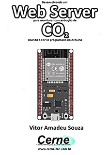 Livro Desenvolvendo um Web Server para monitorar concentração de CO2 Usando o ESP32 programado no Arduino