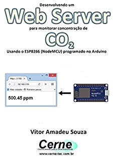 Desenvolvendo um Web Server para monitorar concentração de CO2 Usando o ESP8266 (NodeMCU) programado no Arduino