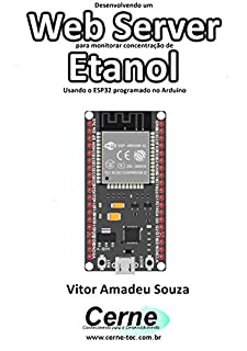 Livro Desenvolvendo um Web Server para monitorar concentração de Etanol Usando o ESP32 programado no Arduino