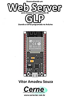 Livro Desenvolvendo um Web Server para monitorar concentração de GLP Usando o ESP32 programado no Arduino