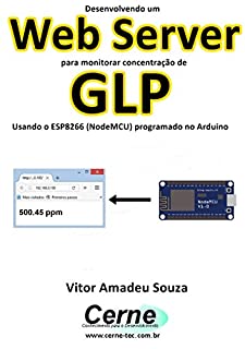 Livro Desenvolvendo um Web Server para monitorar concentração de GLP Usando o ESP8266 (NodeMCU) programado no Arduino