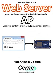Livro Desenvolvendo um Web Server para monitorar concentração de H2 em modo AP Usando o ESP8266 (NodeMCU) programado em Lua