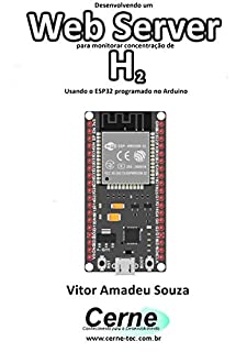 Livro Desenvolvendo um Web Server para monitorar concentração de H2 Usando o ESP32 programado no Arduino