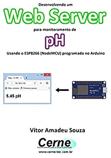 Livro Desenvolvendo um Web Server para monitorar concentração de pH Usando o ESP8266 (NodeMCU) programado no Arduino
