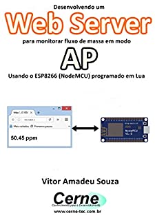 Livro Desenvolvendo um Web Server para monitorar fluxo de massa em modo AP Usando o ESP8266 (NodeMCU) programado em Lua