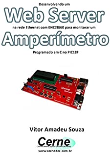 Livro Desenvolvendo um Web Server na rede Ethernet com ENC28J60 para monitorar um Amperímetro Programado em C no PIC18F
