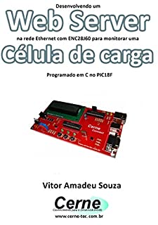 Livro Desenvolvendo um Web Server na rede Ethernet com ENC28J60 para monitorar uma Célula de carga Programado em C no PIC18F