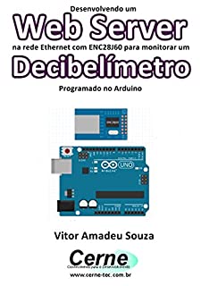 Livro Desenvolvendo um Web Server na rede Ethernet com ENC28J60 para monitorar um Decibelímetro Programado no Arduino
