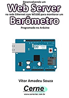 Livro Desenvolvendo um Web Server na rede Ethernet com W5100 para monitorar um Barômetro  Programado no Arduino