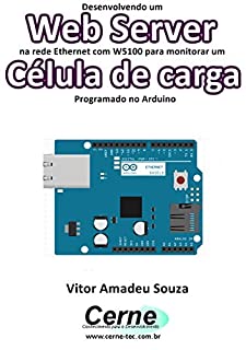 Desenvolvendo um Web Server na rede Ethernet com W5100 para monitorar um Célula de carga   Programado no Arduino