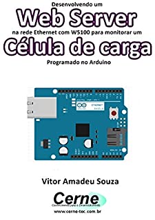 Livro Desenvolvendo um Web Server na rede Ethernet com W5100 para monitorar um Célula de carga   Programado no Arduino