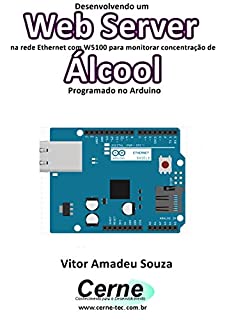 Desenvolvendo um Web Server na rede Ethernet com W5100 para monitorar concentração de Álcool Programado no Arduino