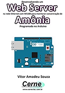Livro Desenvolvendo um Web Server na rede Ethernet com W5100 para monitorar concentração de Amônia Programado no Arduino