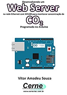 Livro Desenvolvendo um Web Server na rede Ethernet com W5100 para monitorar concentração de CO2 Programado no Arduino