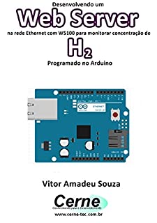 Livro Desenvolvendo um Web Server na rede Ethernet com W5100 para monitorar concentração de H2 Programado no Arduino