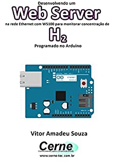 Desenvolvendo um Web Server na rede Ethernet com W5100 para monitorar concentração de H2 Programado no Arduino