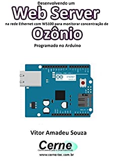 Livro Desenvolvendo um Web Server na rede Ethernet com W5100 para monitorar concentração de Ozônio Programado no Arduino