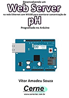 Livro Desenvolvendo um Web Server na rede Ethernet com W5100 para monitorar concentração de pH Programado no Arduino