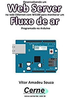 Livro Desenvolvendo um Web Server na rede Ethernet com W5100 para monitorar um Fluxo de ar Programado no Arduino