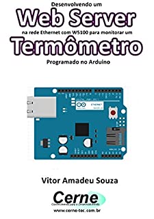 Livro Desenvolvendo um Web Server na rede Ethernet com W5100 para monitorar um Termômetro Programado no Arduino