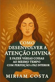 Livro Como Desenvolver a Atenção Divina e Fazer Várias Coisas ao Mesmo Tempo com Perfeição e Paz Interior