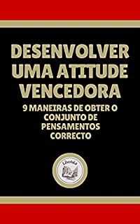 Livro DESENVOLVER UMA ATITUDE VENCEDORA: 9 maneiras de obter o conjunto de pensamentos correcto