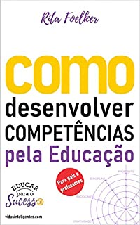 Livro Como desenvolver competências pela Educação: Para pais e professores