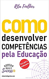 Como desenvolver competências pela Educação: Para pais e professores