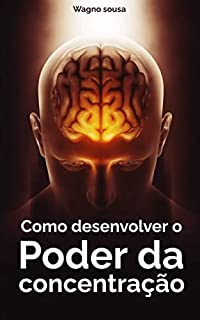 Livro Como desenvolver o poder da concentração