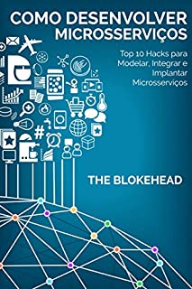 Como desenvolver Microsserviços: Top 10 Hacks para Modelar, Integrar e Implantar Microsserviços